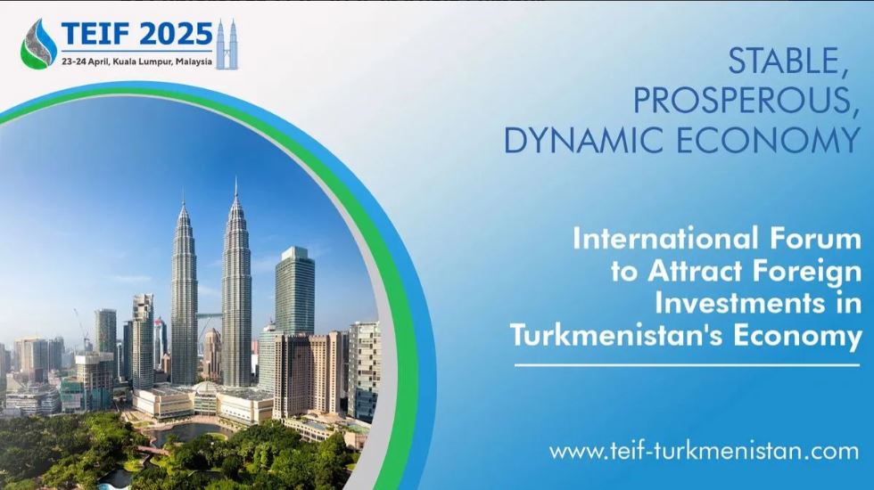 Куала-Лумпур примет инвестиционный форум TEIF 2025 с фокусом на экономику Туркменистана